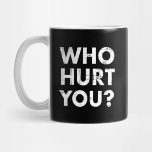 Who Hurt You? Mug